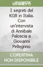 Offerta Limitata I segreti del KGB in Italia. Con un‘intervista di Annibale Paloscia a Giovanni Pellegrino