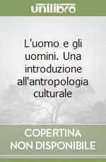 Pagamento Sicuro L‘uomo e gli uomini. Una introduzione all‘antropologia culturale
