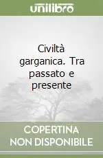 Offerta Lampo Civiltà garganica. Tra passato e presente