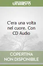 C‘era una volta nel cuore. Con CD Audio Non Perdere