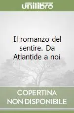 Sconto Il romanzo del sentire. Da Atlantide a noi