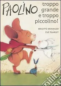 Ultimissimo Modello Paolino, troppo grande e troppo piccolino! Ediz. illustrata