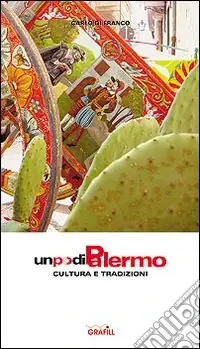 Un po‘ di Palermo. Cultura e tradizione. Vol. 1 Ultimissimo Modello