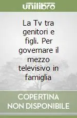 La Tv tra genitori e figli. Per governare il mezzo televisivo in famiglia Spedizione Espresso