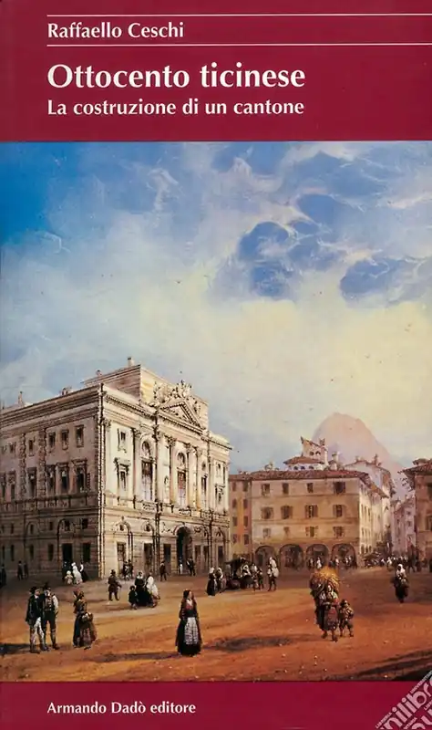 Ottocento ticinese. La costruzione di un Cantone Non Perdere