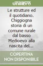 Le strutture ed il quotidiano. Chiggiogna storia di un comune rurale dal basso Medioevo alla nascita del Patriziato Offerta Lampo