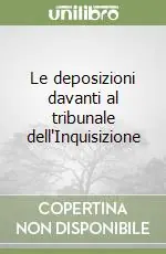 Le deposizioni davanti al tribunale dell‘Inquisizione Prezzo Scontato