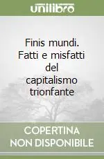 Pagamento Sicuro Finis mundi. Fatti e misfatti del capitalismo trionfante