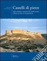 Castelli di pietre. Aspetti formali e materiali dei castelli crociati nell‘area di Petra in Transgiordania Prezzo Ridotto