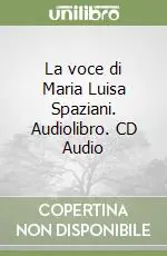 La voce di Maria Luisa Spaziani. Audiolibro. CD Audio Professionale