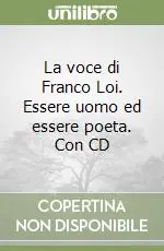 La voce di Franco Loi. Essere uomo ed essere poeta. Con CD Offerta