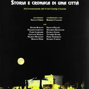 Cesena 1793-2003. Storia e cronaca di una città Ordina Subito