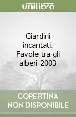 Giardini incantati. Favole tra gli alberi 2003 Super Prezzo