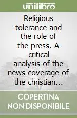 Religious tolerance and the role of the press. A critical analysis of the news coverage of the christian minority in India Direttamente Dal Produttore