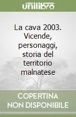 La cava 2003. Vicende, personaggi, storia del territorio malnatese Prezzo Ridotto
