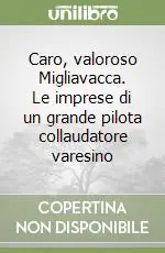 Pagamento Sicuro Caro, valoroso Migliavacca. Le imprese di un grande pilota collaudatore varesino