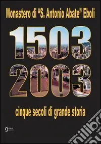 Reso Gratuito Monastero di S. Antonio Abate Eboli 1503-2003. Cinque secoli di grande storia. Con CD-ROM