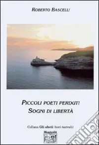 Piccoli poeti perduti. Sogni di libertà Prezzo Scontato