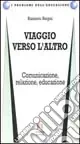 Viaggio verso l‘altra. Comunicazione, relazione, educazione Novità