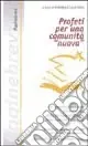 Profeti per una comunità «nuova» Offerta Limitata