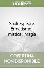 Shakespeare. Ermetismo, mistica, magia Popolare
