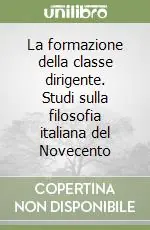 Super Prezzo La formazione della classe dirigente. Studi sulla filosofia italiana del Novecento
