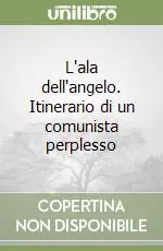 Offerta Lampo L‘ala dell‘angelo. Itinerario di un comunista perplesso