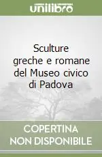 Sculture greche e romane del Museo civico di Padova Scelto Dai Clienti