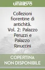 Collezioni fiorentine di antichità. Vol. 2 Palazzo Peruzzi e Palazzo Rinuccini Economico