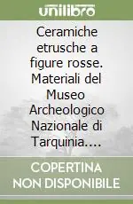 Ceramiche etrusche a figure rosse. Materiali del Museo Archeologico Nazionale di Tarquinia. Vol. 1 Saldi