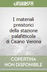 Economico I materiali preistorici della stazione palafitticola di Cisano Verona
