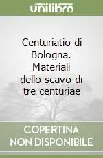 Quantità Limitata Centuriatio di Bologna. Materiali dello scavo di tre centuriae