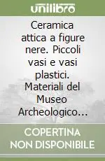 Occasione Ceramica attica a figure nere. Piccoli vasi e vasi plastici. Materiali del Museo Archeologico Nazionale di Tarquinia. Vol. 2