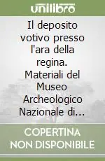 Promozione Il deposito votivo presso l‘ara della regina. Materiali del Museo Archeologico Nazionale di Tarquinia