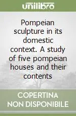 Pompeian sculpture in its domestic context. A study of five pompeian houses and their contents Prezzo Conveniente
