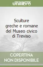 Ultimissimo Modello Sculture greche e romane del Museo civico di Treviso
