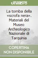 Più Venduto La tomba della «scrofa nera». Materiali del Museo Archeologico Nazionale di Tarquinia