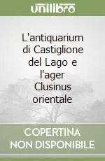 L‘antiquarium di Castiglione del Lago e l‘ager Clusinus orientale Spedizione Espresso