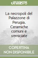 Occasione Imperdibile La necropoli del Palazzone di Perugia. Ceramiche comuni e verniciate