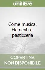 Come musica. Elementi di pasticceria Bestseller