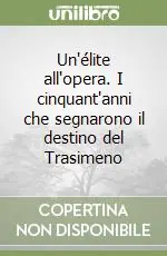 Professionale Un‘élite all‘opera. I cinquant‘anni che segnarono il destino del Trasimeno