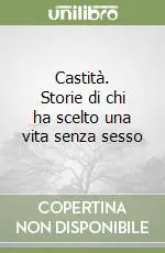 Offerta Castità. Storie di chi ha scelto una vita senza sesso