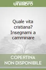 Offerta Del Giorno Quale vita cristiana? Insegnami a camminare