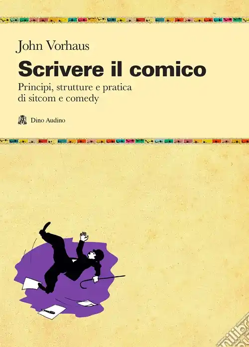 Scrivere il comico. Principi, strutture e pratica di sit-com e comedy Prezzo Ridotto