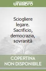 Scelto Dai Clienti Sciogliere legare. Sacrificio, democrazia, sovranità