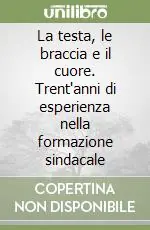 La testa, le braccia e il cuore. Trent‘anni di esperienza nella formazione sindacale Ultima Occasione