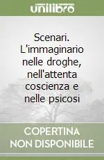 Promozione Scenari. L‘immaginario nelle droghe, nell‘attenta coscienza e nelle psicosi