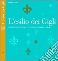Popolare L‘esilio dei Gigli. I Borboni di Francia e di Spagna a Gorizia e Trieste