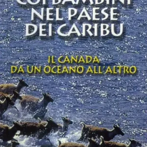 Coi bambini nel paese dei caribù. Il Canada da un oceano all‘altro Offerta