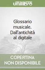 Glossario musicale. Dall‘antichità al digitale Occasione Imperdibile